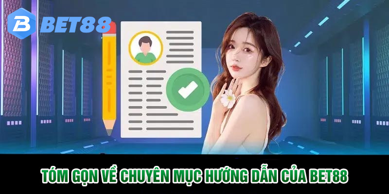 Tóm gọn về chuyên mục hướng dẫn của BET88