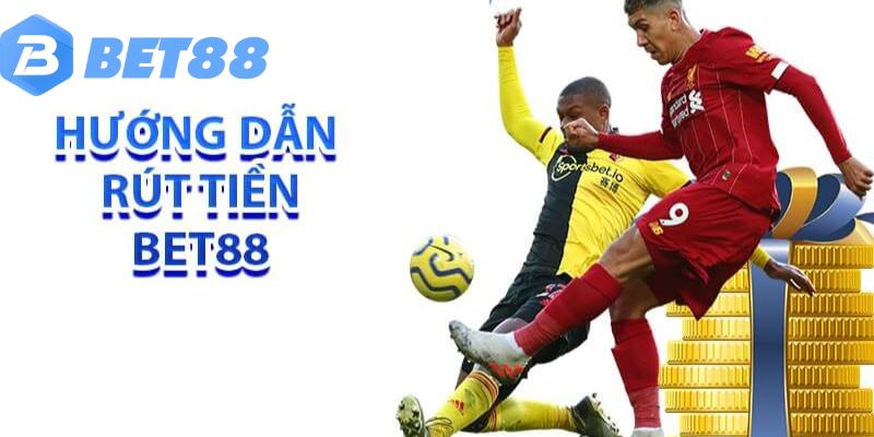 Rút tiền BET88
